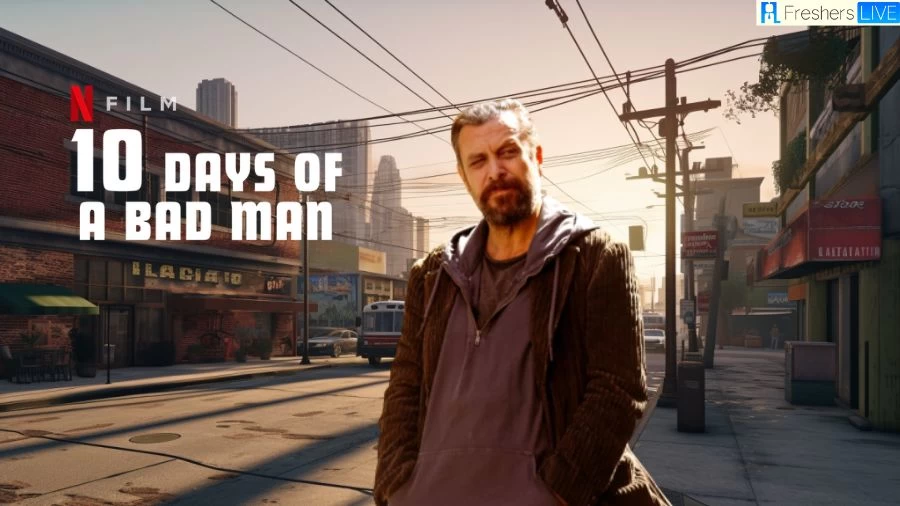 10 Days of a Bad Man 2023 Netflix Movie Ending Explained, Cast, Plot and Trailer