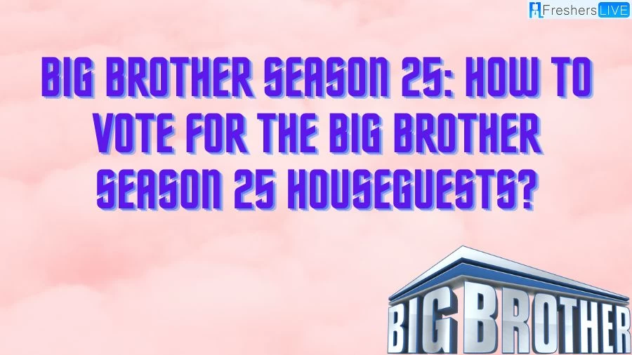 Big Brother Season 25: How to Vote for the Big Brother Season 25 Houseguests?