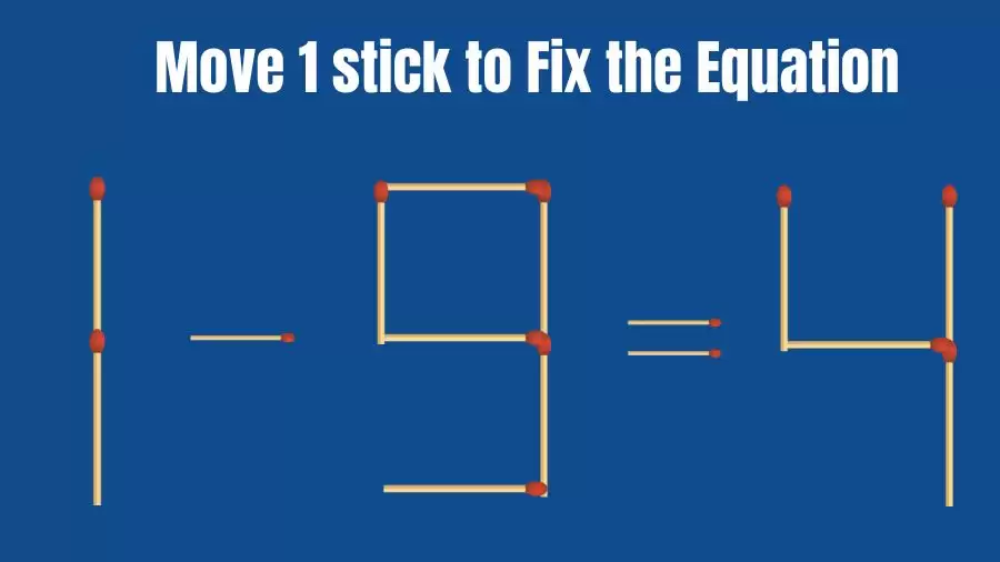 Brain Teaser: 1-9=4 Fix The Equation By Moving 1 Stick