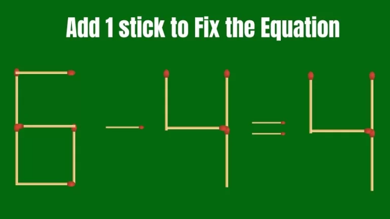 Brain Teaser: 6-4=4 Add 1 Matchstick to Fix the Equation