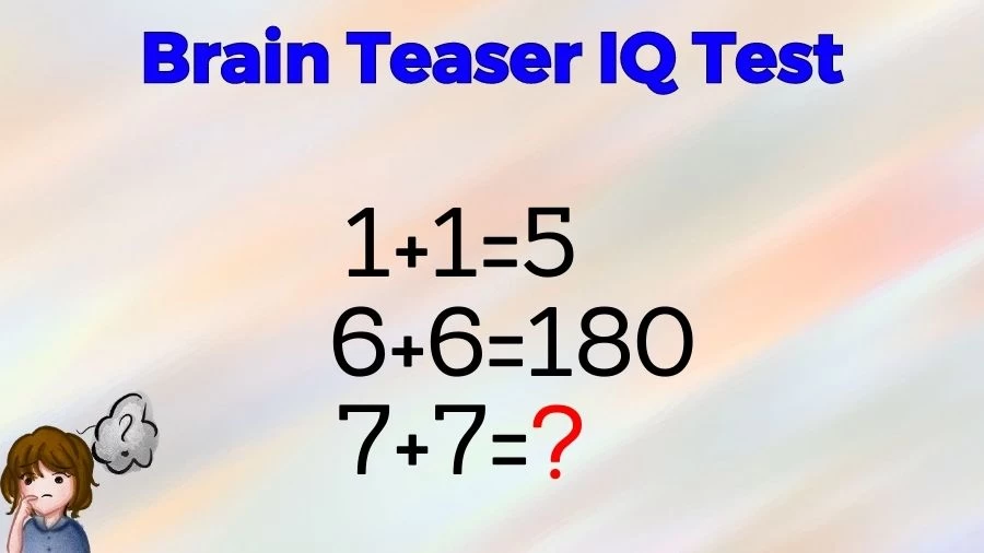 Brain Teaser IQ Test: If 1+1=5, 6+6=180, 7+7=?