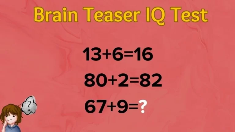 Brain Teaser IQ Test: If 13+6=16, 80+2=82, 67+9=?