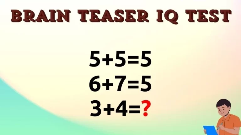 Brain Teaser IQ Test: If 5+5=5, 6+7=5, 3+4=?