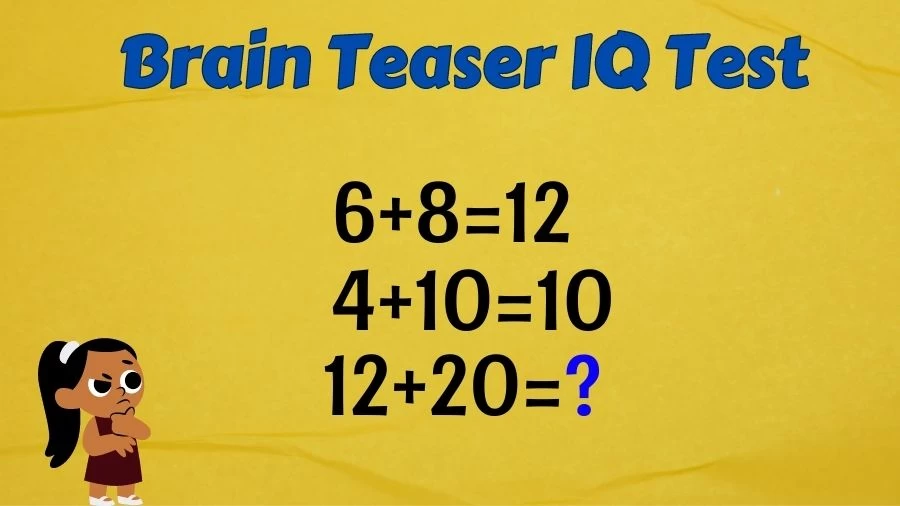 Brain Teaser IQ Test: If 6+8=12, 4+10=10, 12+20=?