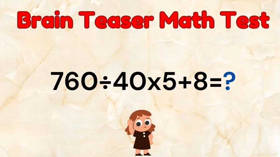 Brain Teaser Math Test: Equate 760÷40x5+8