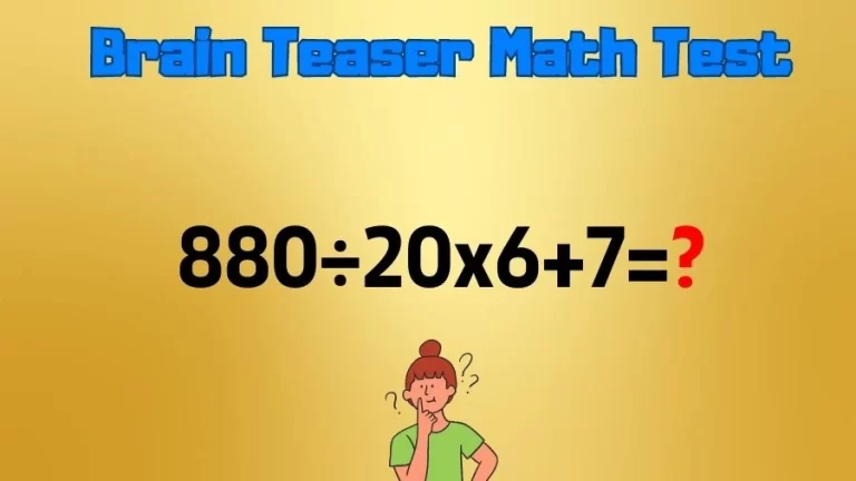 Brain Teaser Math Test: Equate 880÷20x6+7