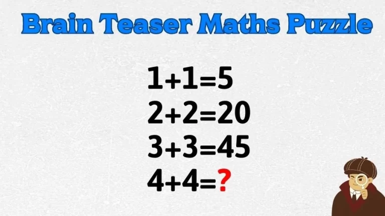 Brain Teaser Maths Puzzle: 1+1=5, 2+2=20, 3+3=45, 4+4=?