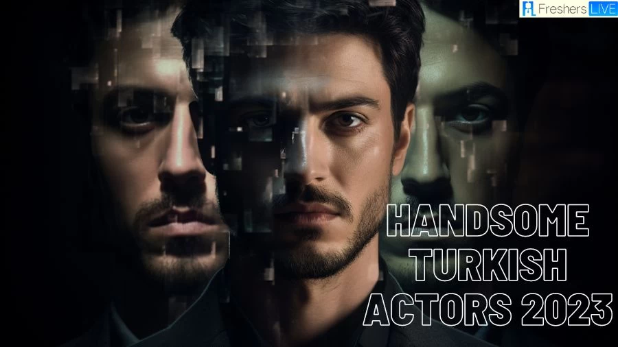 Most Handsome Turkish Actors 2023 - Top 10 Charismatic Elegance