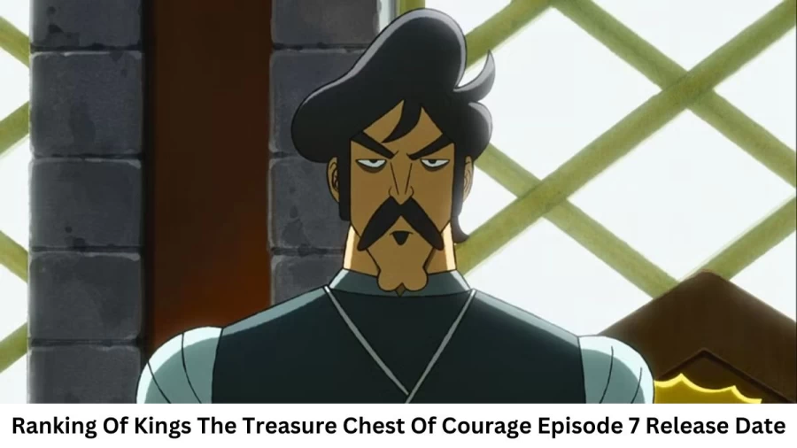 Ranking Of Kings The Treasure Chest Of Courage Season 1 Episode 7 Release Date and Time, Countdown, When is it Coming Out?