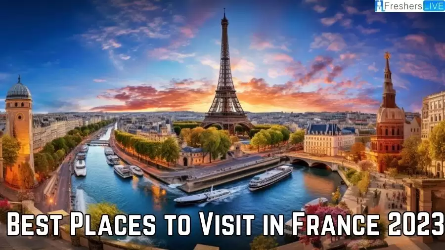Best Places to Visit in France 2023 - Top 10 Dream Destinations