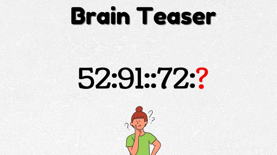 Brain Teaser: Complete the Reasoning Puzzle 52:91::72:?