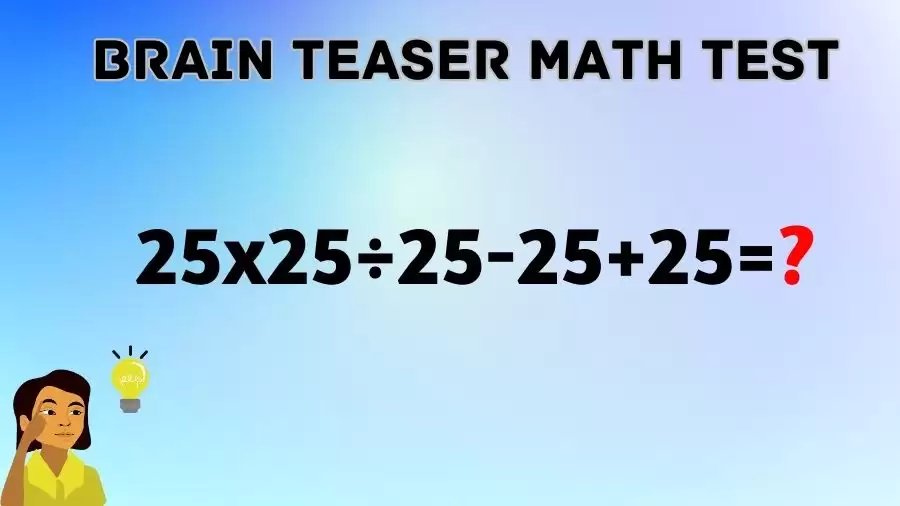 Brain Teaser Math Test: Can You Solve 25x25÷25-25+25?