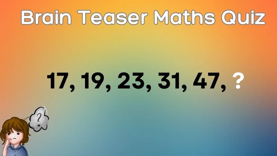 Brain Teaser Maths Quiz: What Number Should Come Next 17, 19, 23, 31, 47, ?
