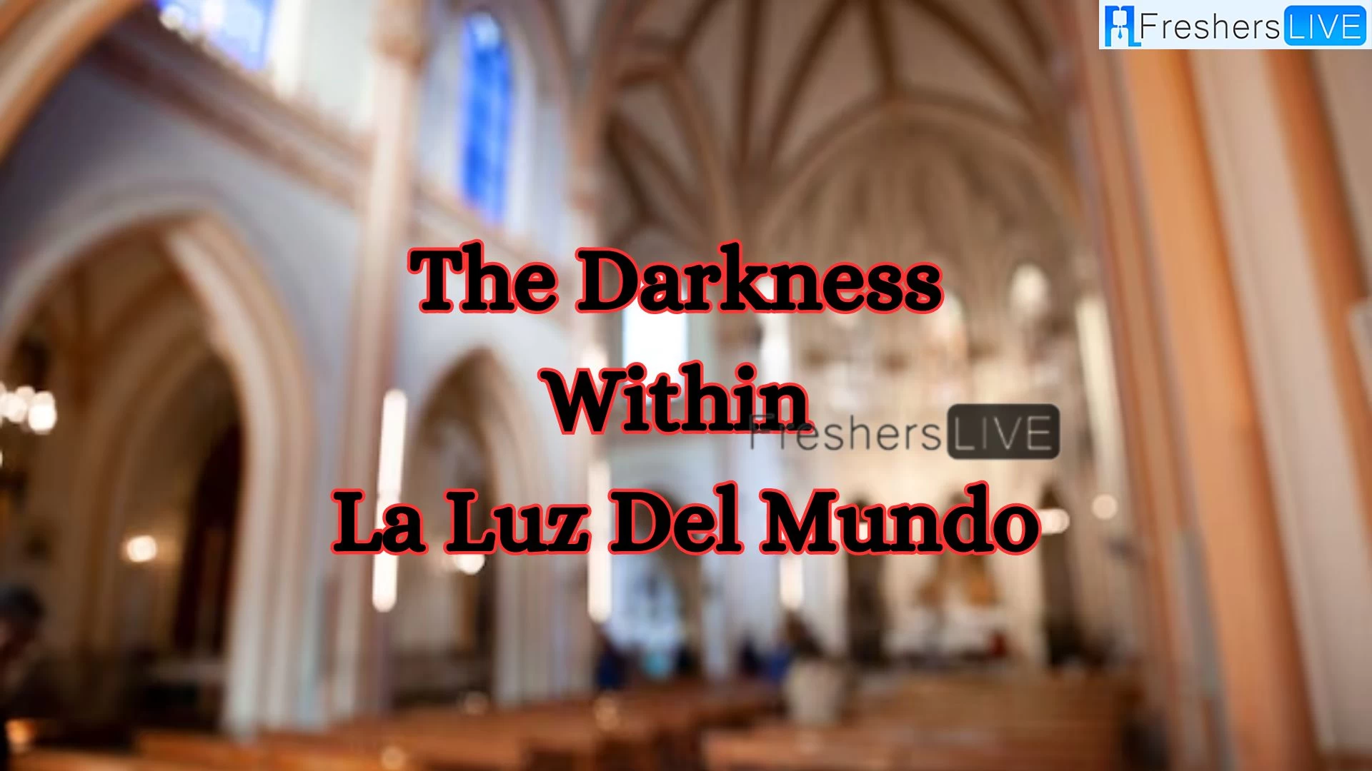 Is The Darkness Within La Luz Del Mundo Based on a True Story?