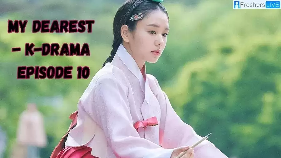 My Dearest - K-Drama Episode 10 Recap Ending Explained, Cast, Review, Release Date, Where to Watch and More