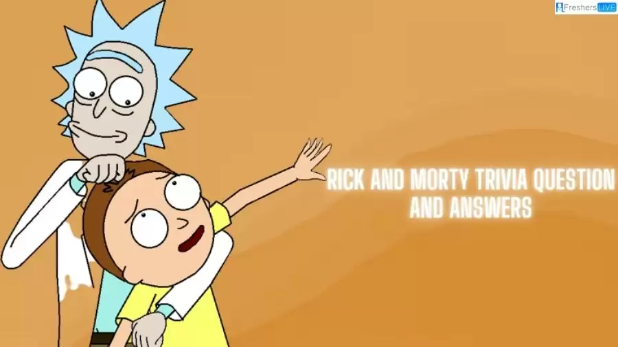 Rick and Morty Trivia Question and Answers
