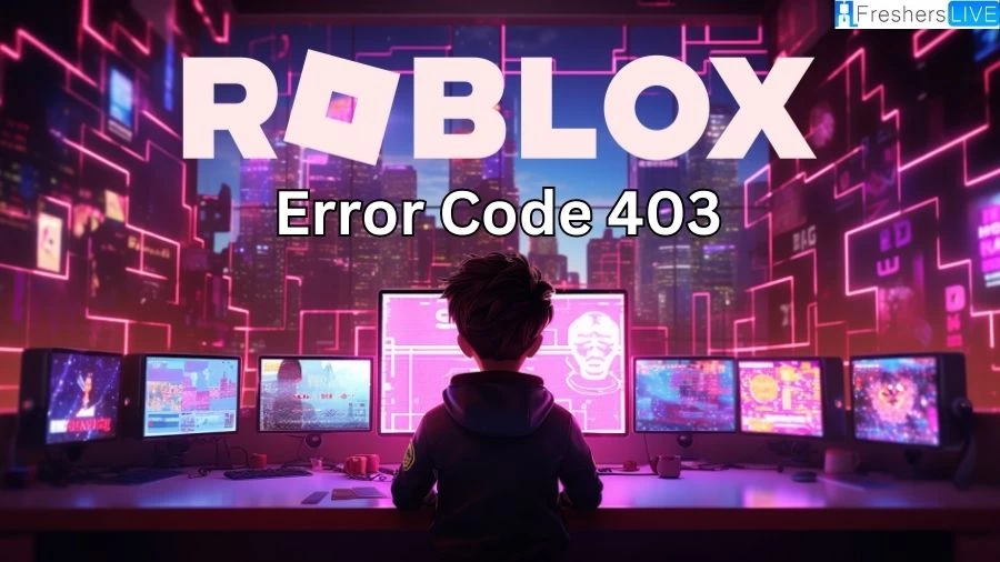 Roblox Error Code 403, What is Roblox