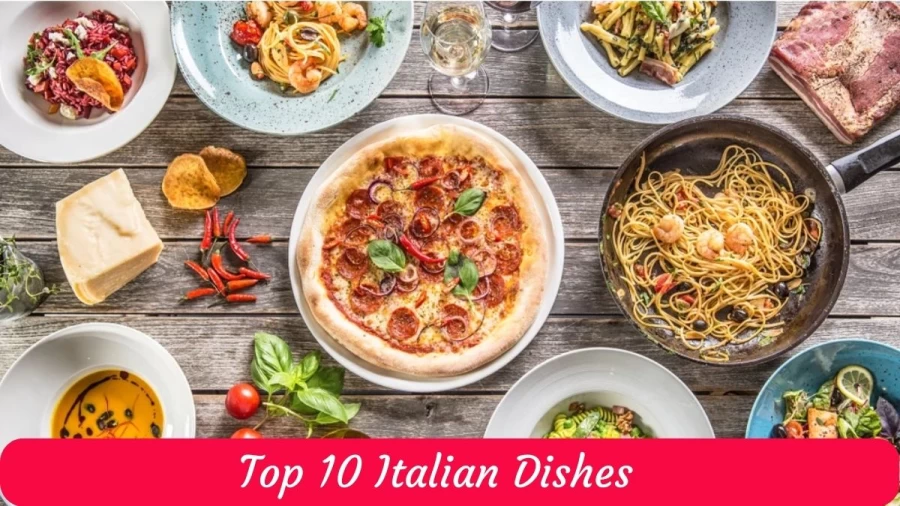 Top 10 Italian Dishes, List of Must-Try Top 10 Italian Dishes With Images here