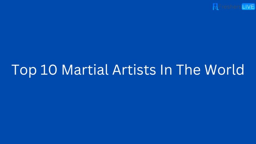Top 10 Martial Artists in the World - Updated List 2023