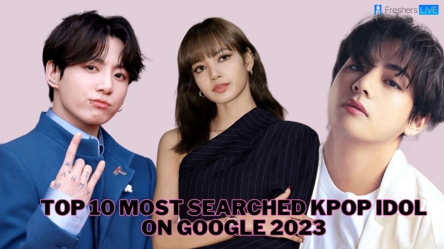 Top 10 Most Searched Kpop Idol on Google 2023 - Ranked