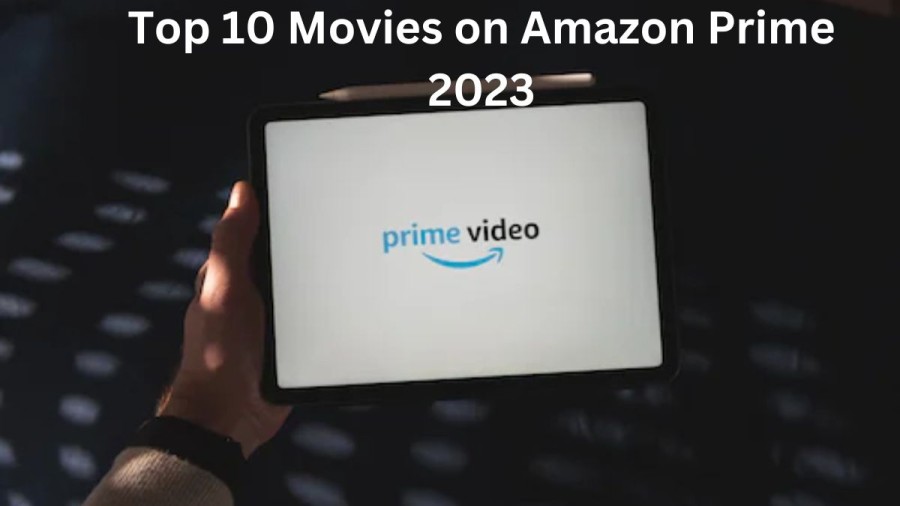 Top 10 Movies on Amazon Prime 2023
