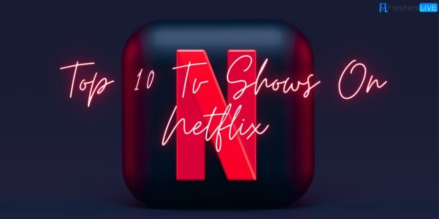 Top 10 TV Shows On Netflix 2023 that Will Keep You Engaged