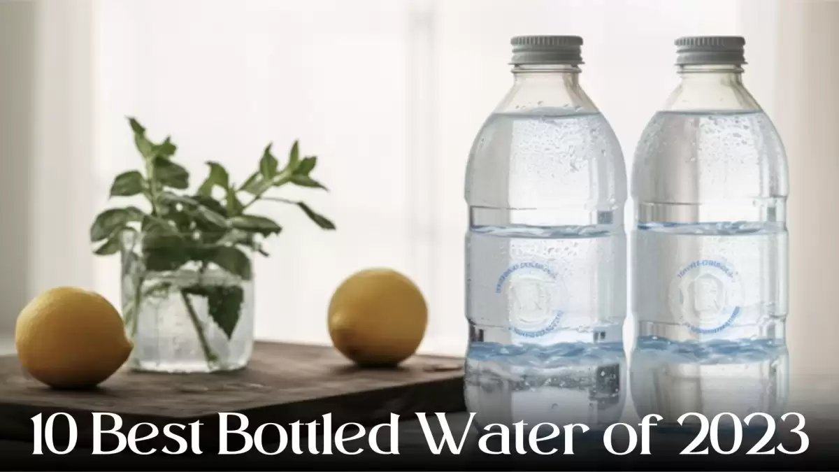 10 Best Bottled Water of 2023 For a Healthy Hydration