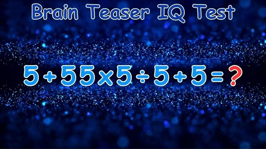 Brain Teaser IQ Test: Equate 5+55x5÷5+5