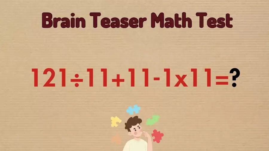 Brain Teaser Math Test: Equate 121÷11+11-1x11