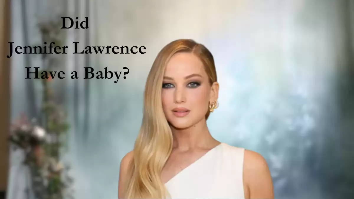 Did Jennifer Lawrence Have a Baby? Who is Jennifer Lawrence