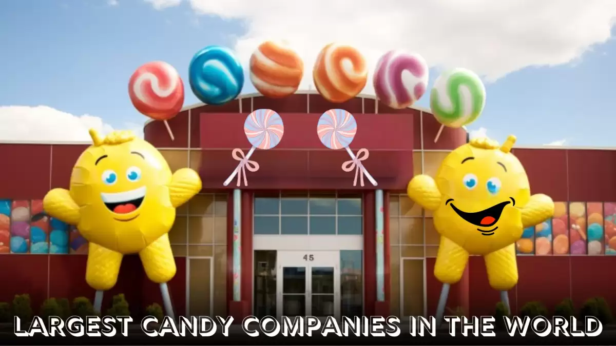 Largest Candy Companies in the World - Top 10 Sweet Giants of Confectionery