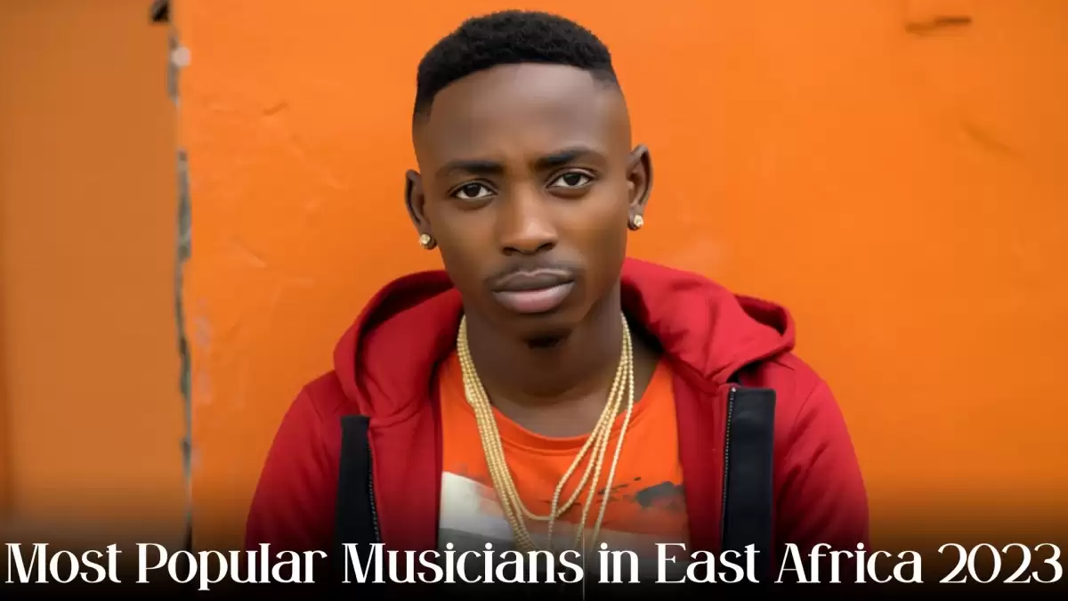 Most Popular Musicians in East Africa 2023 - Top 10 Influential Talents