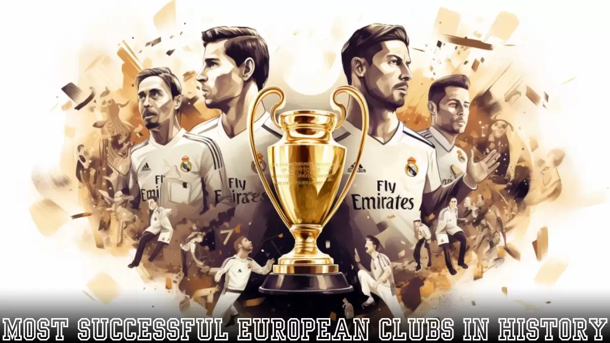 Most Successful European Clubs in History - Top 10 Unparalleled Legacy