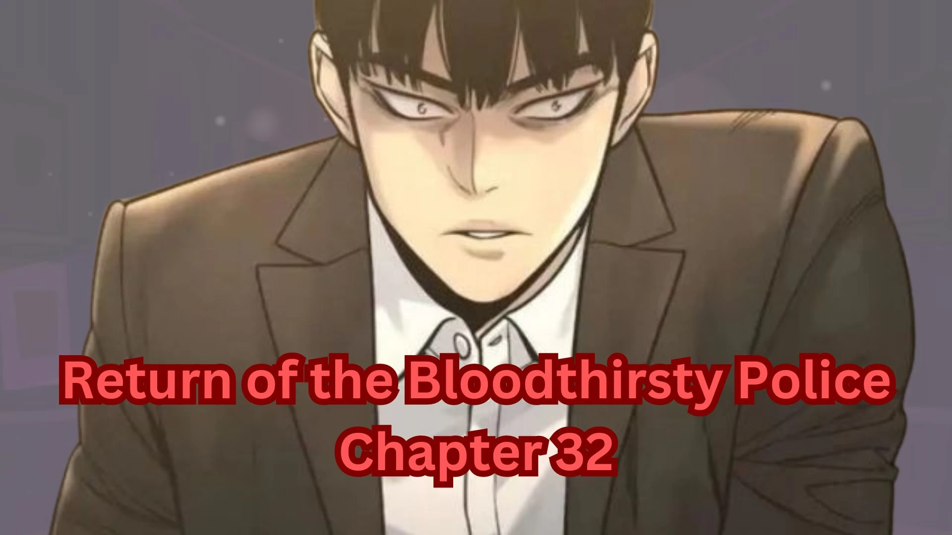 Return of the Bloodthirsty Police Chapter 32 Spoilers, Raw Scan, Release Date, and More