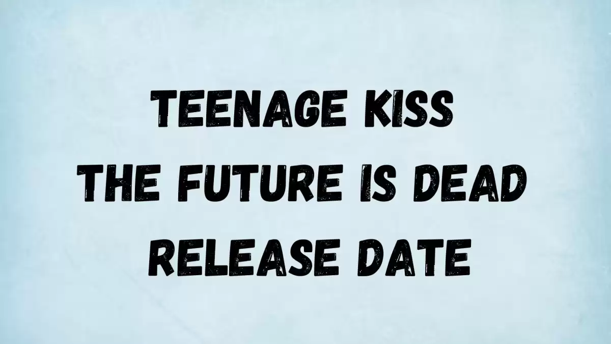 Teenage Kiss The Future Is Dead Season 1 Release Date and Time, Countdown, When Is It Coming Out?