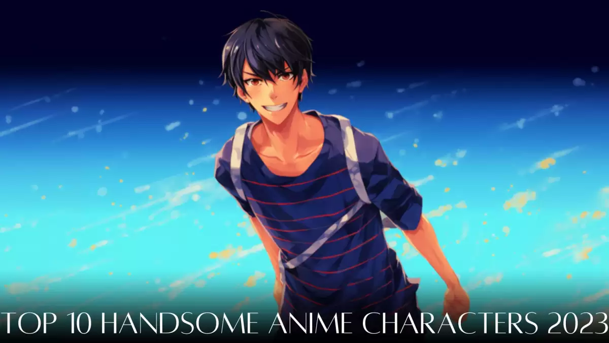 Top 10 Handsome Anime Characters 2023 - Anime Heartthrobs