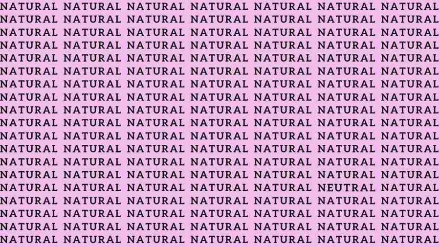 Observation Skill Test: If you have Eagle Eyes find the Word Neutral among Natural in 05 Secs