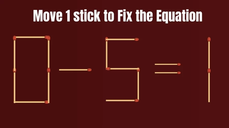 Matchstick Brain Teaser IQ Test: Move 1 Stick to Fix the Equation 0-5=1