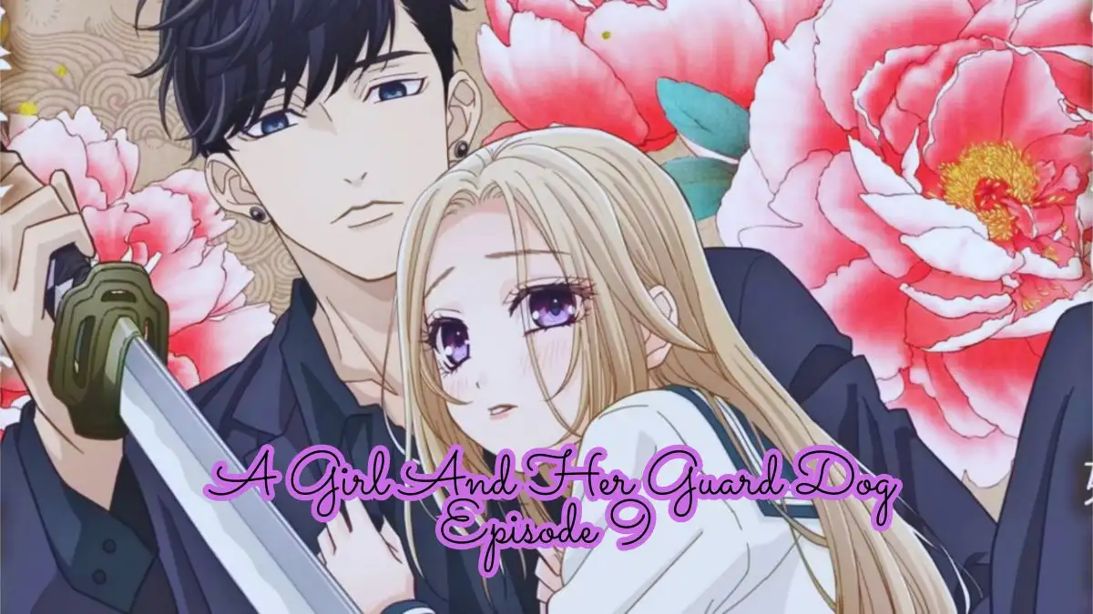 A Girl and Her Guard Dog Episode 9 Ending Explained, Plot, Cast, and More