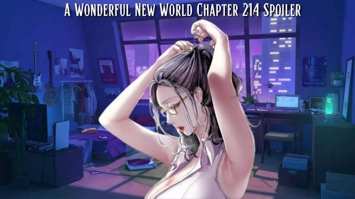 A Wonderful New World Chapter 214 Spoiler, Release Date, Raw Scan, and More