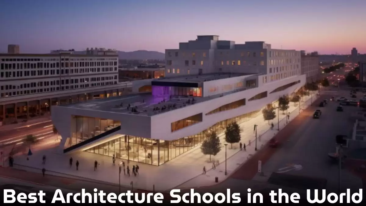 Best Architecture Schools in the World - Top 10 Standard of Excellence