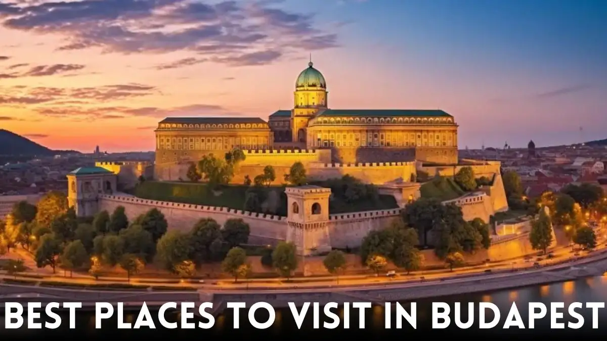 Best Places to Visit in Budapest - Top 10 Iconic Landmarks