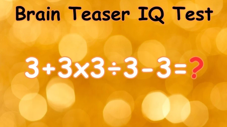 Brain Teaser IQ Test: Can You Solve 3+3x3÷3-3?