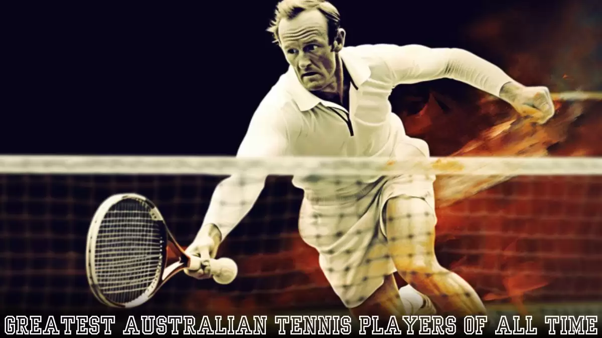 Greatest Australian Tennis Players of All Time - Top 10 Legends on the Court