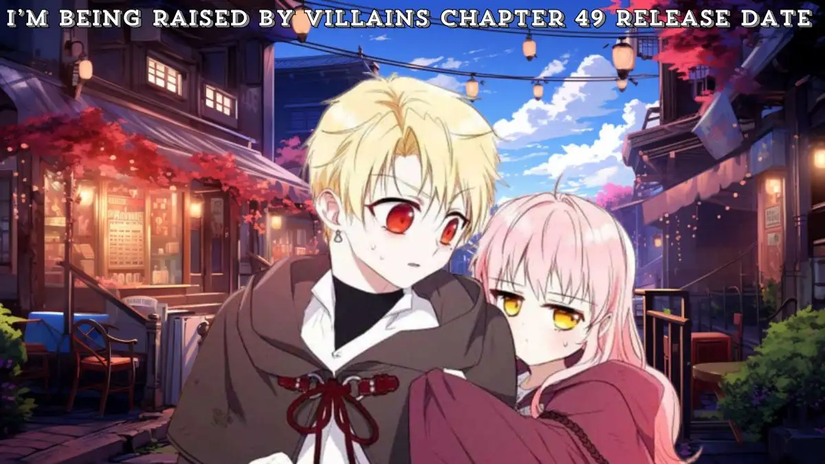 I’m Being Raised by Villains Chapter 49 Release Date, Spoilers, Recap, Raw Scan, and More