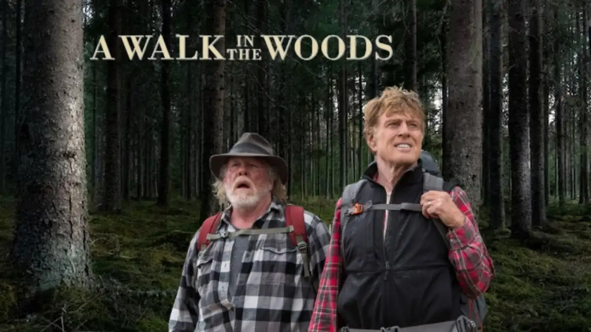 Is A Walk in the Woods Based on a True Story, Cast, Plot, Review, Where to Watch and More