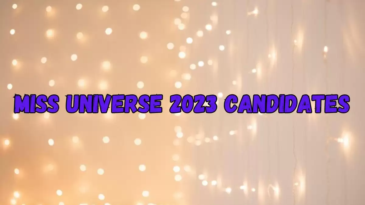Miss Universe 2023 Candidates, When is Miss Universe 2023? 