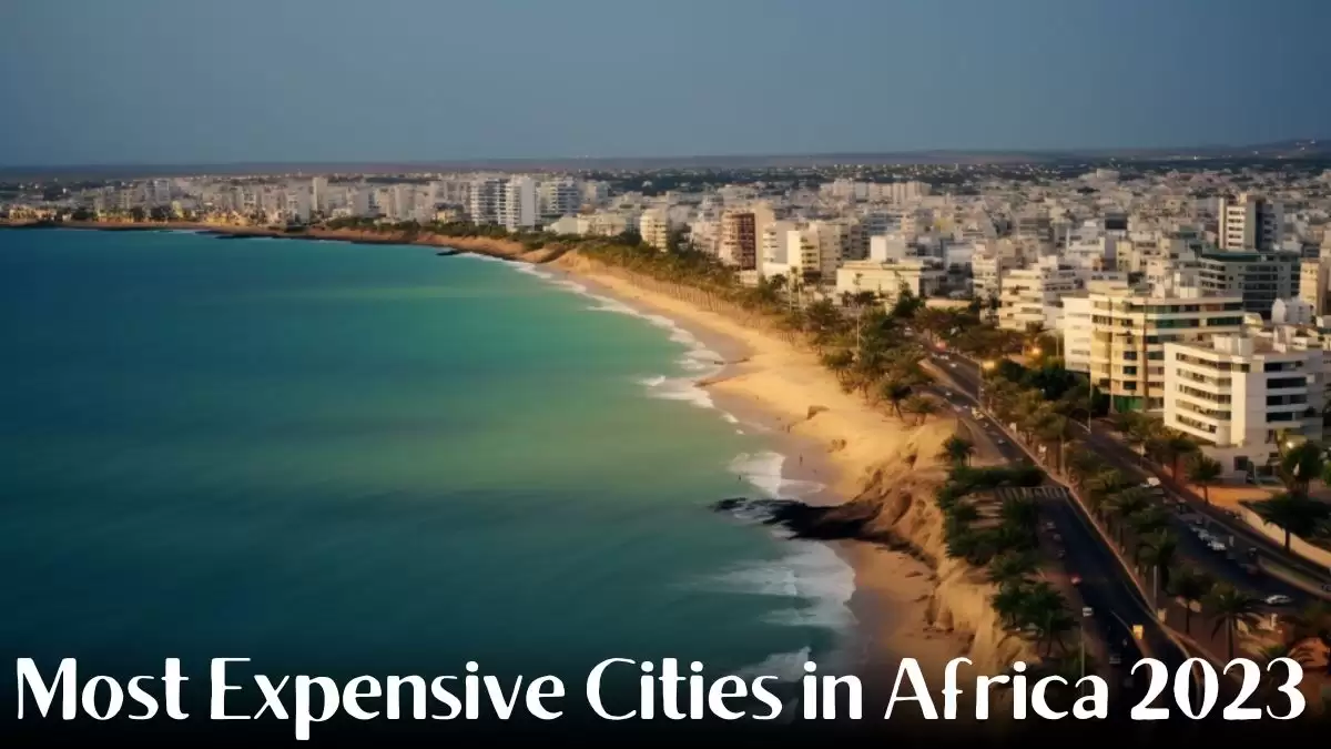 Most Expensive Cities in Africa 2023 - Top 10 Lavish States