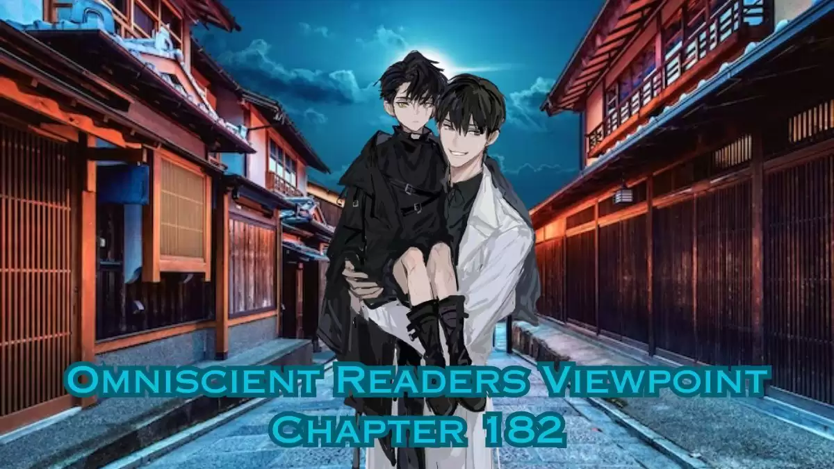 Omniscient Readers Viewpoint Chapter 182 Release Date, Spoiler and Where to Read Omniscient Readers Viewpoint Chapter?