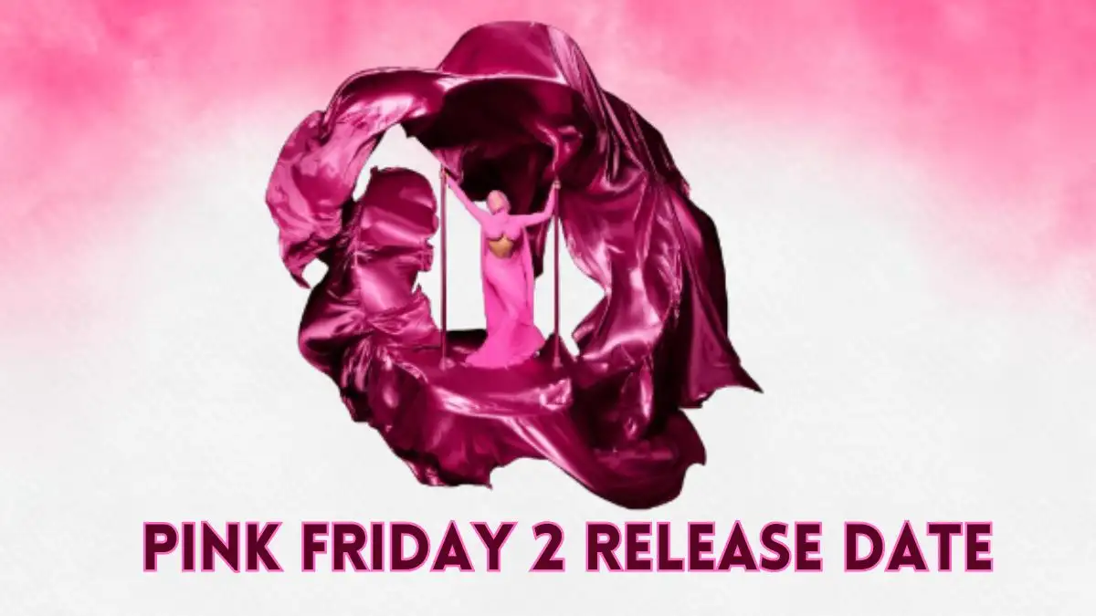Pink Friday 2 Release Date, What Time is Pink Friday 2 Coming Out?